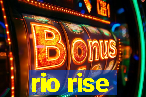 rio rise